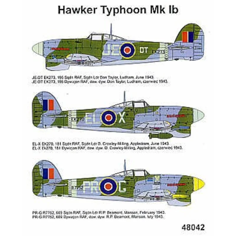 Decalcomania Hawker Typhoon Mk.Ib (3) EK273 JE-DT 195 Squadron S/L Don Taylor 1943 EK270 EL-X 181 Squadron S/L D. Crowley-Millin