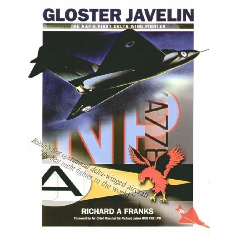 Libro Gloster Javelin. Te RAF′s First Delta Wing Fighter by Richard A Franks with Foreword by Air Chief Marshall Sir Richard Joh